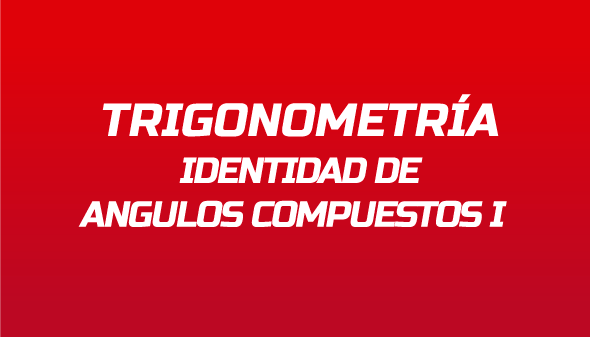 Trigonometría: Identidad de ángulos compuestos 1